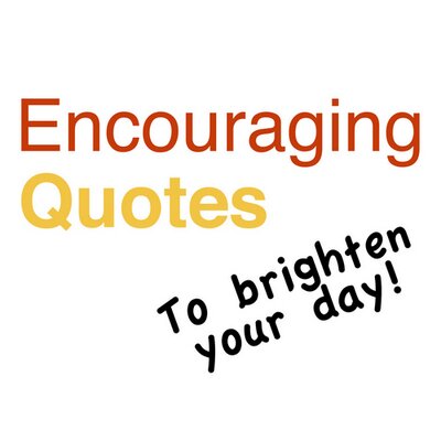 Encouragement For Today Quotes. QuotesGram