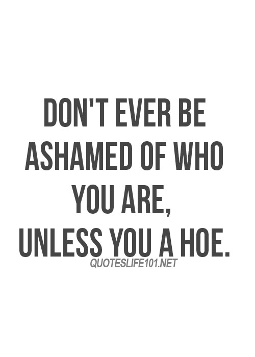 You A Hoe Quotes.