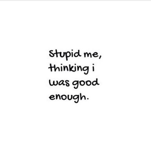 Im Never Good Enough Quotes Quotesgram Im Never Good Enough Quotes Quotesgram