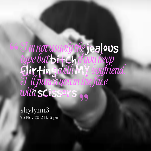 Flirting With My Boyfriend Quotes. QuotesGram