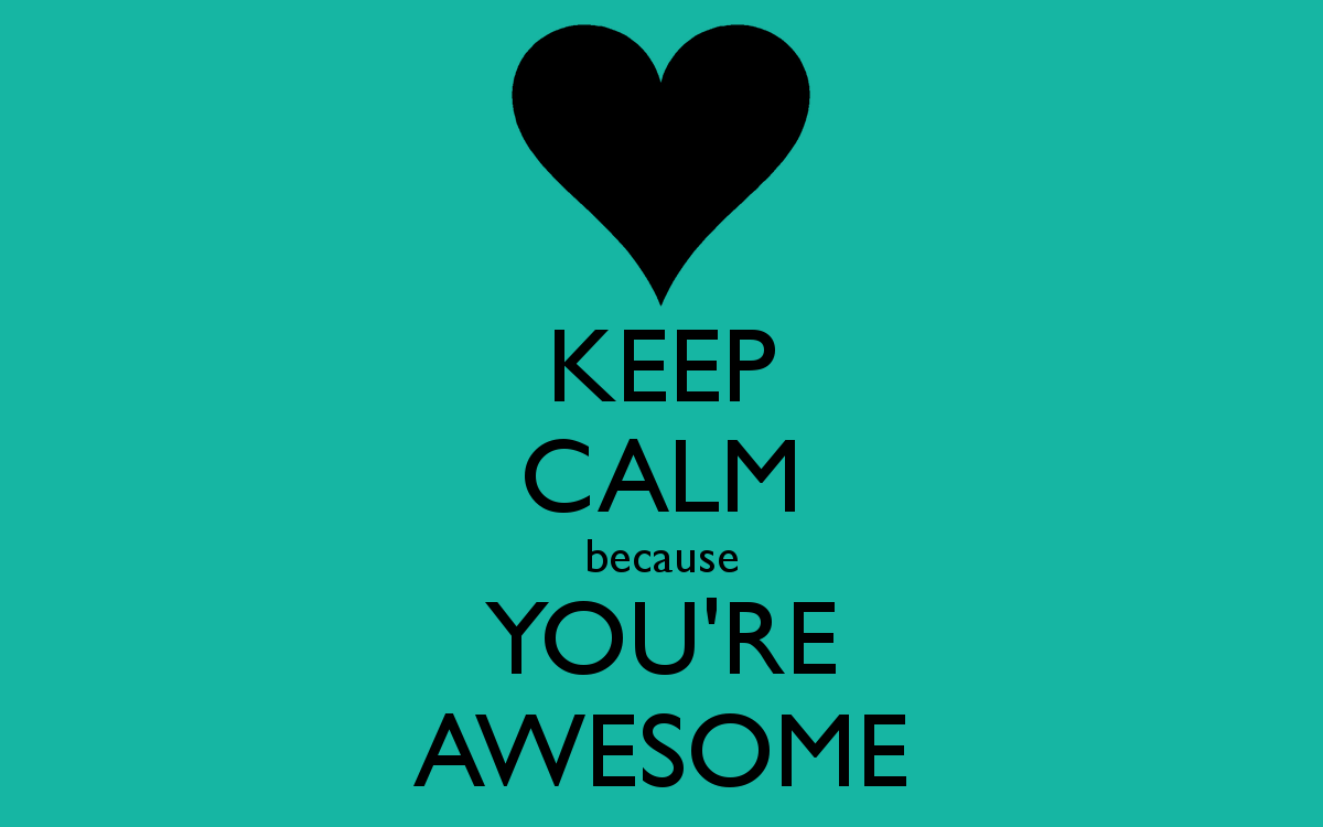 keep calm because youre awesome