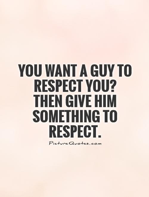 If You Want Respect Quotes. QuotesGram
