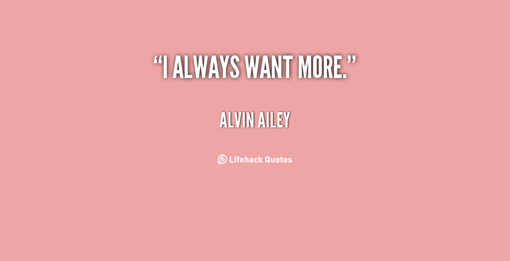 Quotes About Always Wanting More. QuotesGram