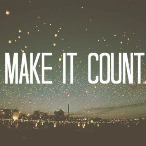 Make It Count Quotes. QuotesGram