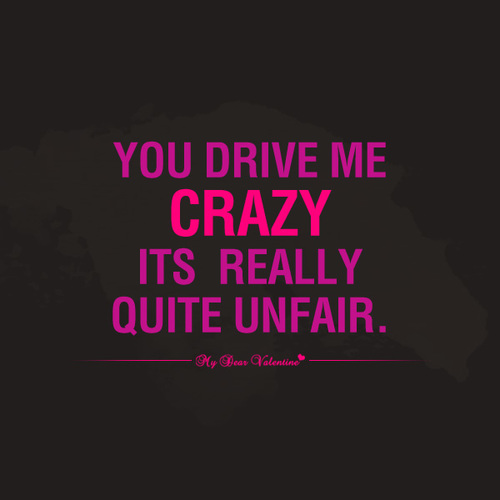 She Drives Me Crazy Quotes Quotesgram She faces everything bravely but also has an unpredictable side. she drives me crazy quotes quotesgram