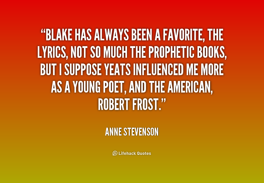 Anne Stevenson Quote: “Blake has always been a favorite, the