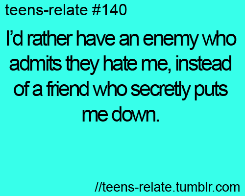 I'd rather have an enemy who admits they hate me...
