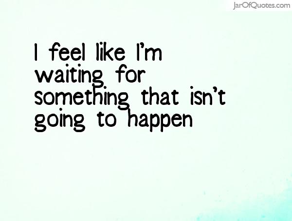 quotes-about-waiting-for-something-to-happen-quotesgram