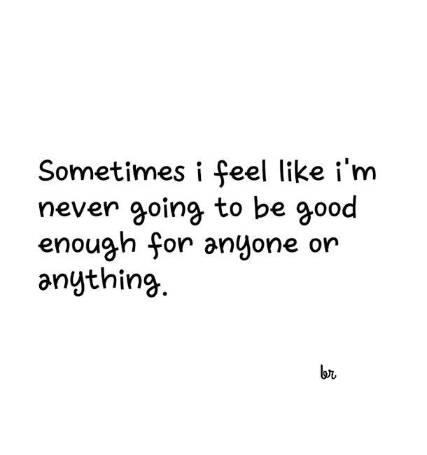 Never Good Enough Quotes Quotesgram