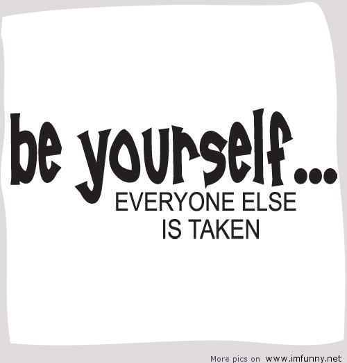 Be Yourself Quotes Funny Be Yourself Funny Quotes. Quotesgram Be Yourself Quotes Funny Be Yourself Funny Quotes. Quotesgram