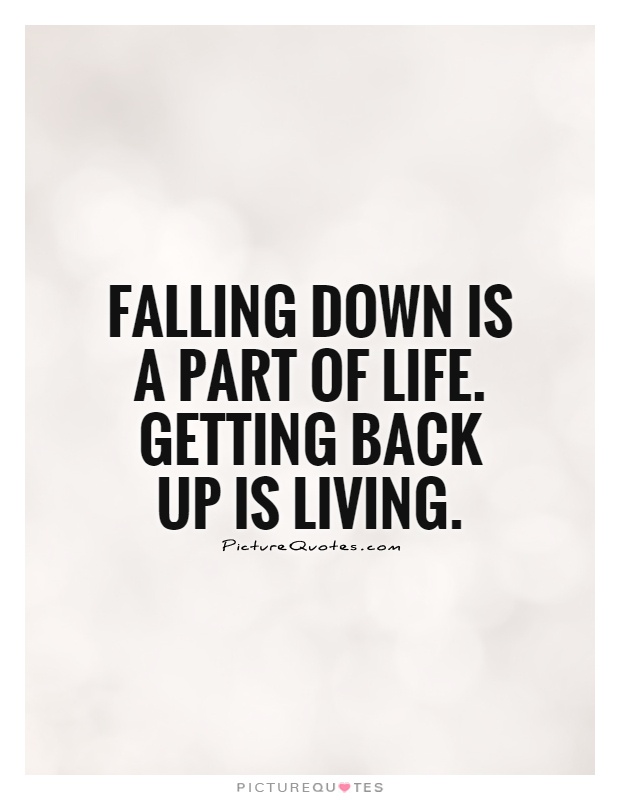 Quotes About Getting Back Up Picture Quotes About Falling Down But Getting Back Up. Quotesgram
