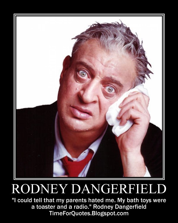 Rodney Dangerfield Quotes About Mother Quotesgram