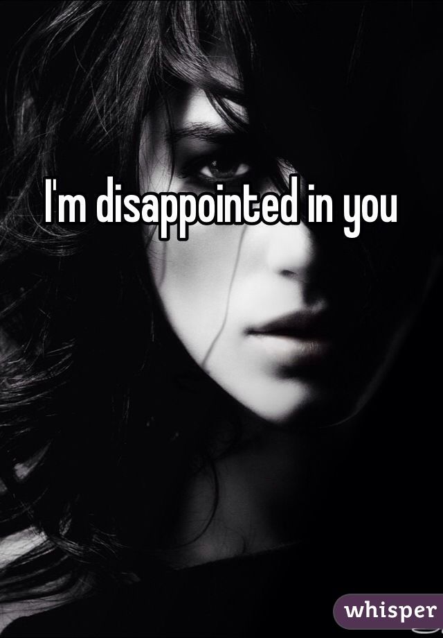 Im Disappointed In You Quotes QuotesGram