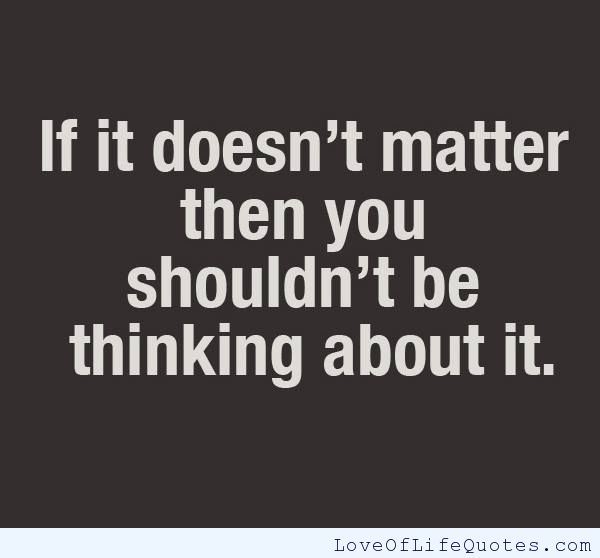 If It Doesnt Matter Quotes Quotesgram
