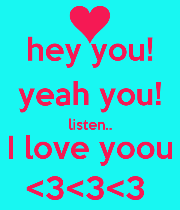 Hey You Yeah You I Love You Quotes Quotesgram Hey You Yeah You I Love You Quotes Quotesgram