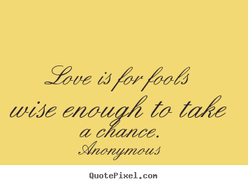Take A Chance On Love Quotes. QuotesGram