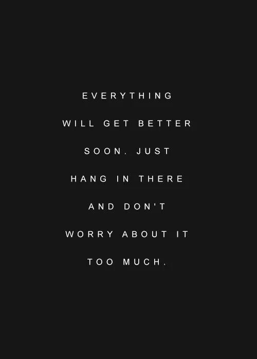 Everything Will Be Better Soon Quotes. QuotesGram