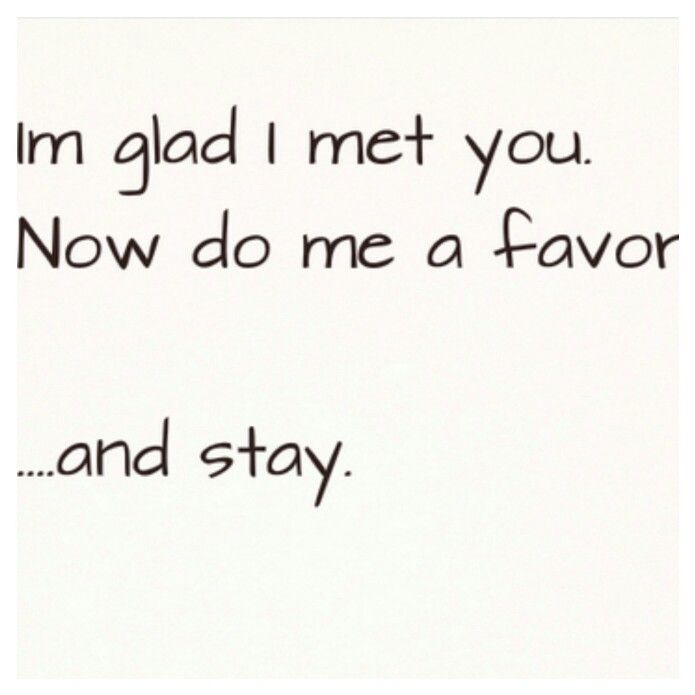 Im Glad I Met You Quotes Quotesgram