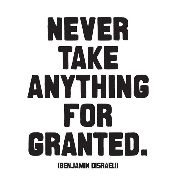 never-take-anything-for-granted-quotes-quotesgram