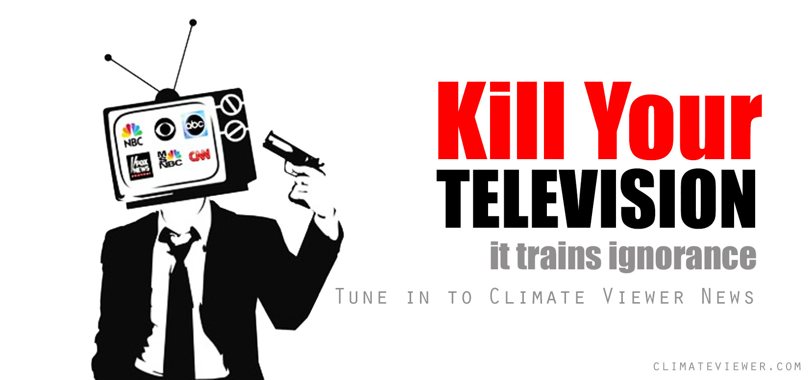 Your tv. Kill your TV. Kill your Television.