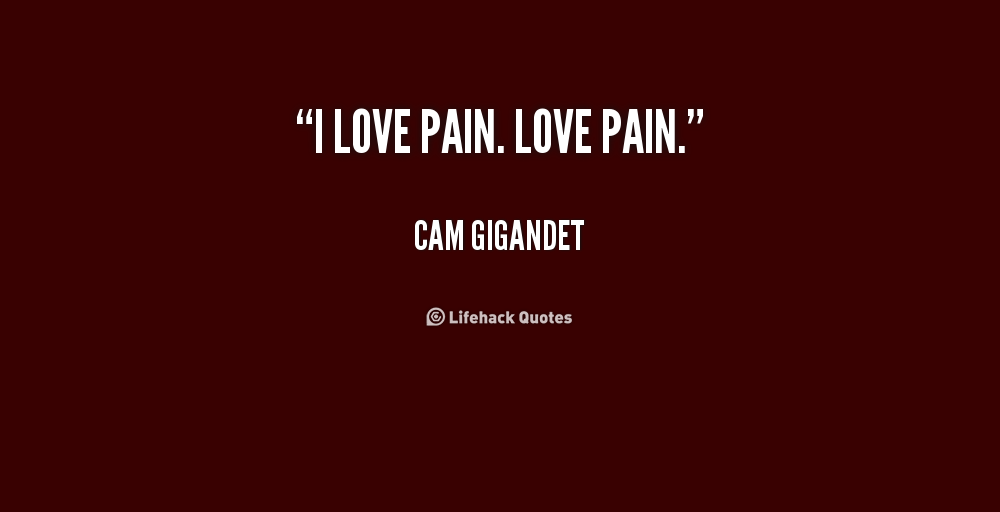 I Love Pain Quotes. QuotesGram