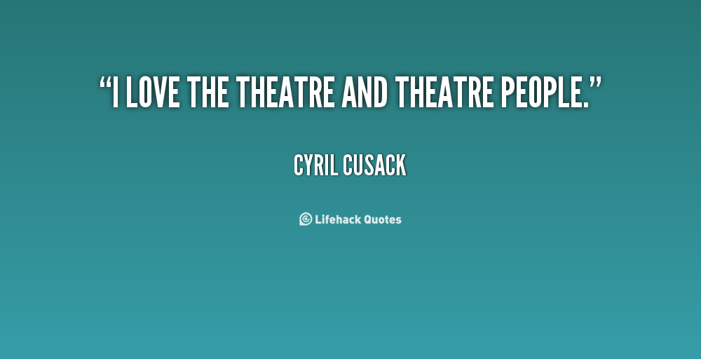 Quote by Cyril Cusack about loving theatre