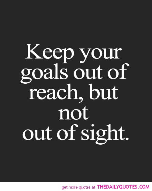 Quotes About Goals In Life Quotes About Your Goals In Life. Quotesgram