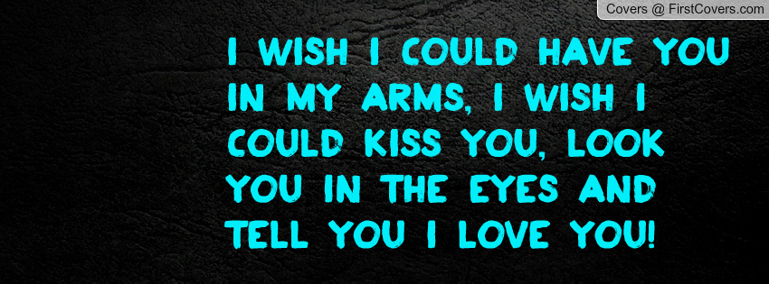 I wish i could kiss you