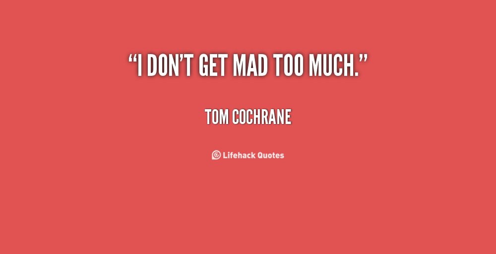 Dont Get Mad Quotes. QuotesGram