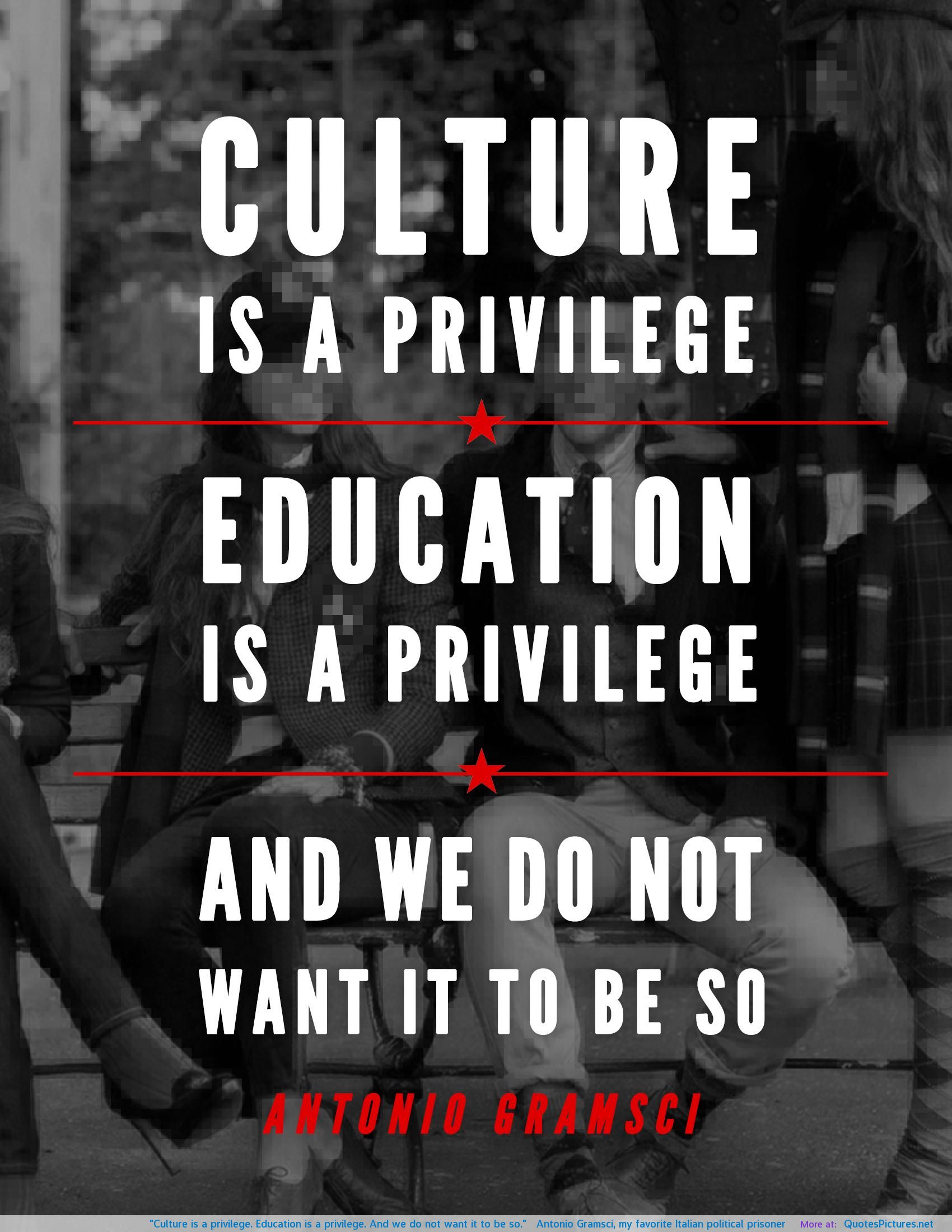 1665034963 culture is a privilege education is a privilege and we do not want it to be so antonio gramsci my favorite italian political prisoner
