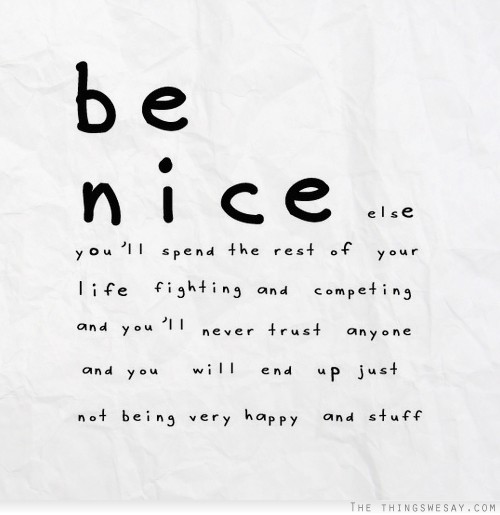 Just Be Nice Quotes Be Nice But Never Trust Quotes. Quotesgram