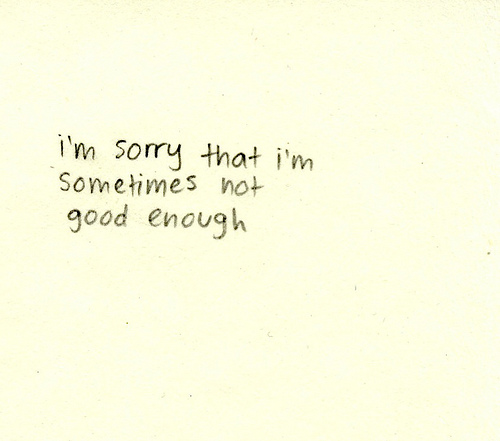 Im Never Good Enough Quotes Quotesgram