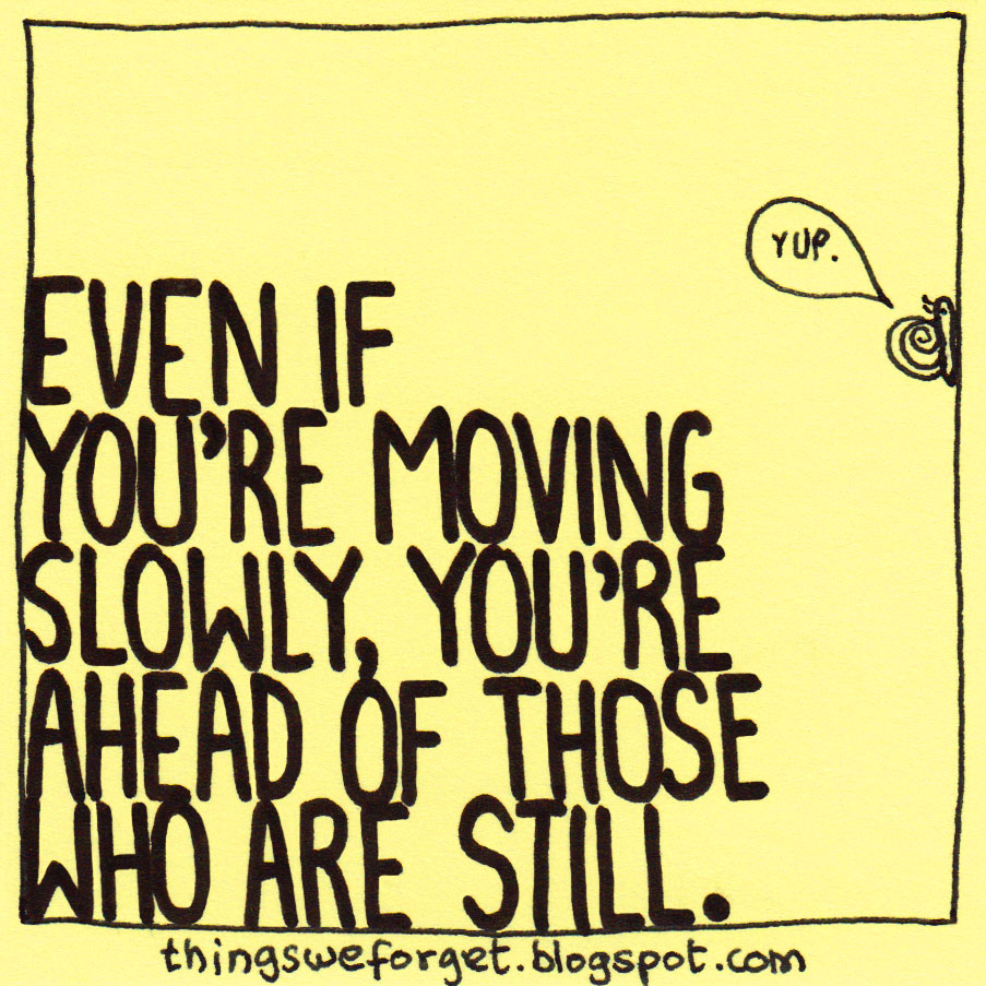Quotes About Moving Slow QuotesGram quotes-about-moving-slow-quotesgram