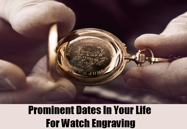 26112799 Prominent Dates In Your Life For Watch Engraving