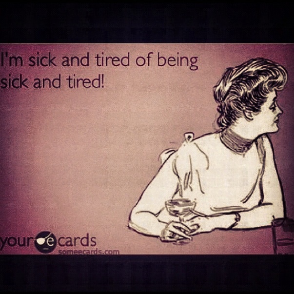 sick and tired of being sick and tired