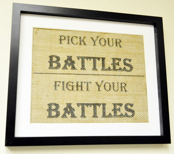 Pick Your Battles Carefully Quotes. QuotesGram