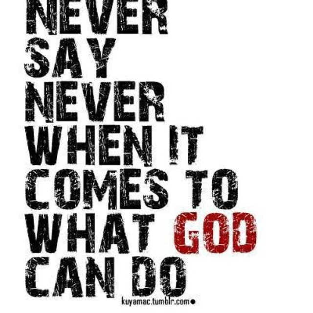 Have a never be the say. Never say no. Never say no the Rock. You will never be one God with you. Christ sayings.