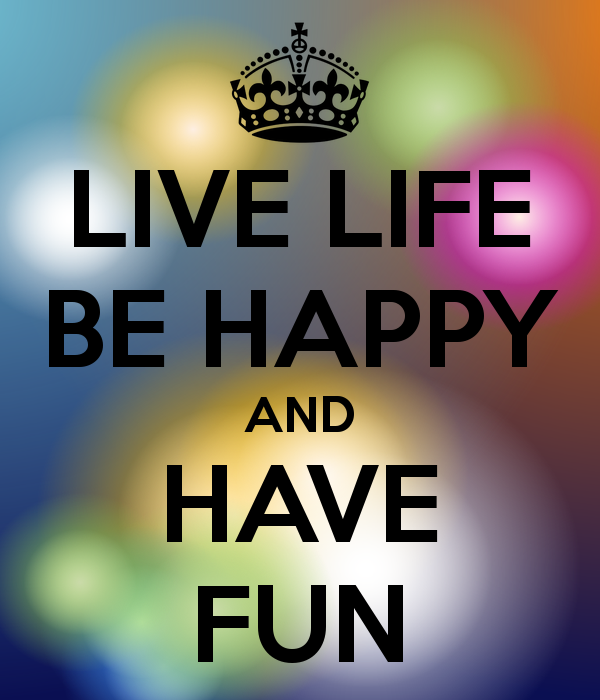 Quotes About Living Life And Having Fun. QuotesGram
