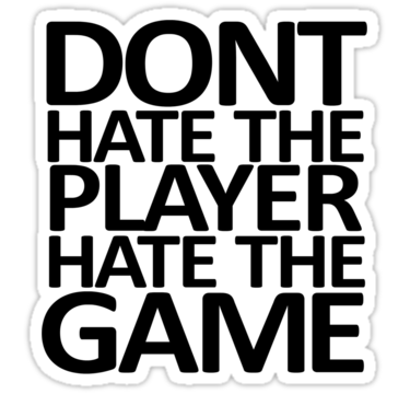 Dont Hate The Player Quotes. QuotesGram