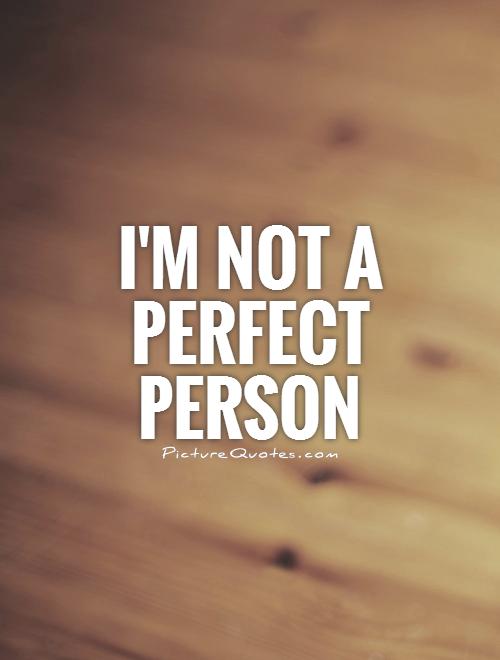 Not A Perfect Person Quotes Quotesgram