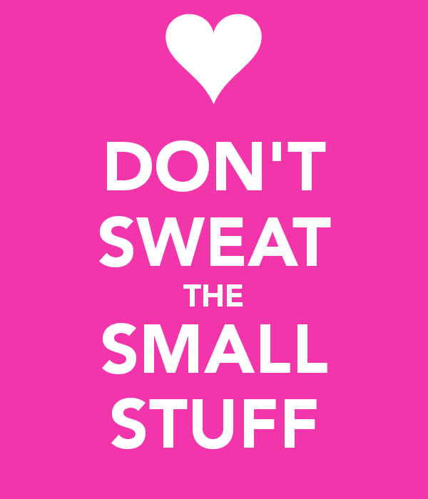 Dont Sweat The Small Stuff Quotes. QuotesGram