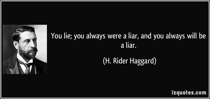 1924693477-quote-you-lie-you-always-were-a-liar-and-you-always-will-be-a-liar-h-rider-haggard-234398.jpg