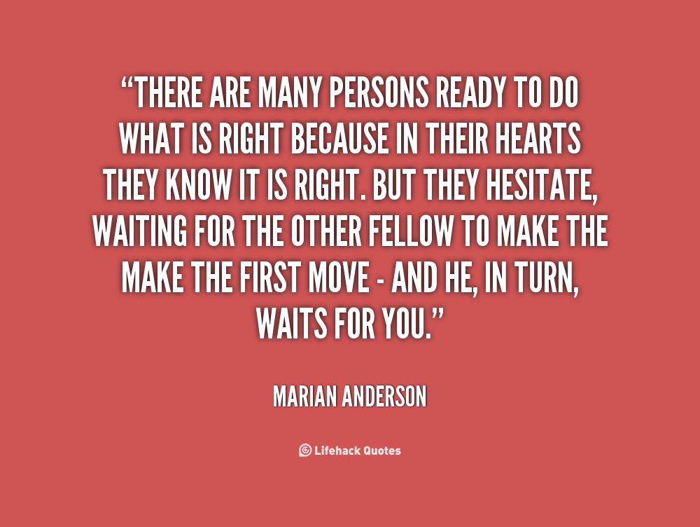 There are many persons ready to do great things. - Marian Anderson