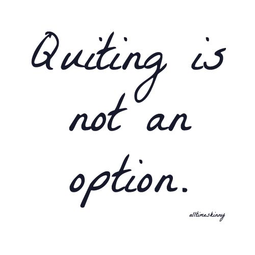 Quitting Is Not An Option Quotes. QuotesGram