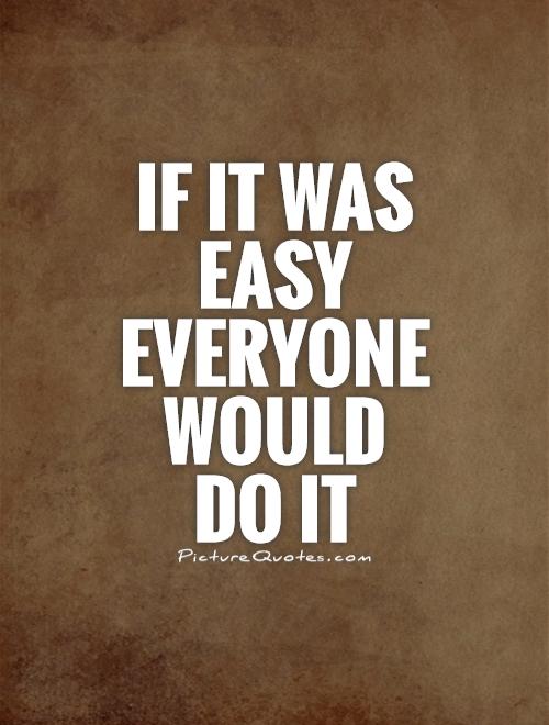 If It Was Easy Quotes. QuotesGram