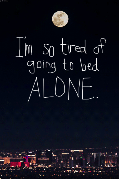 Tired Of Sleeping Alone Quotes.