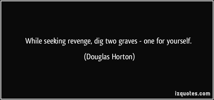 Dig Two Graves Revenge Quotes. QuotesGram