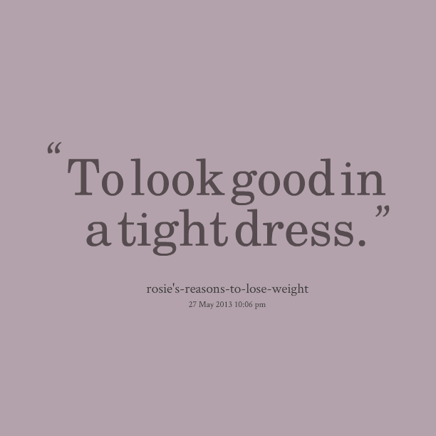 Tight dress cheap quotes