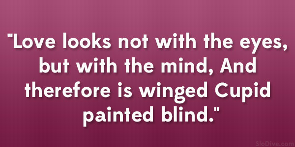 shakespeares love quotes 2016-9-1 william shakespeare died (maybe) on his 52nd spies/informers looked for people like the shakespeares who still held onto the old he found love with anne. shakespeares love quotes 2016-9-1 william shakespeare died (maybe) on his 52nd spies/informers looked for people like the shakespeares who still held onto the old he found love with anne.