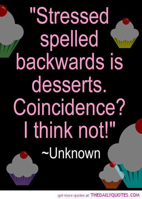 614565206 stressed spelled backwards is desserts funny quotes sayings pictures